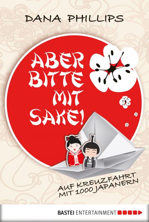 Cover of the book Aber bitte mit Sake! by Dana Phillips, Bastei Entertainment