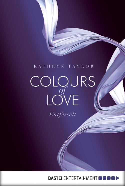 Cover of the book Colours of Love - Entfesselt by Kathryn Taylor, Bastei Entertainment