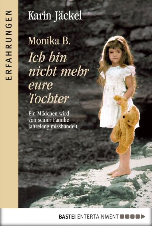 Cover of the book Monika B. Ich bin nicht mehr eure Tochter by , Bastei Entertainment