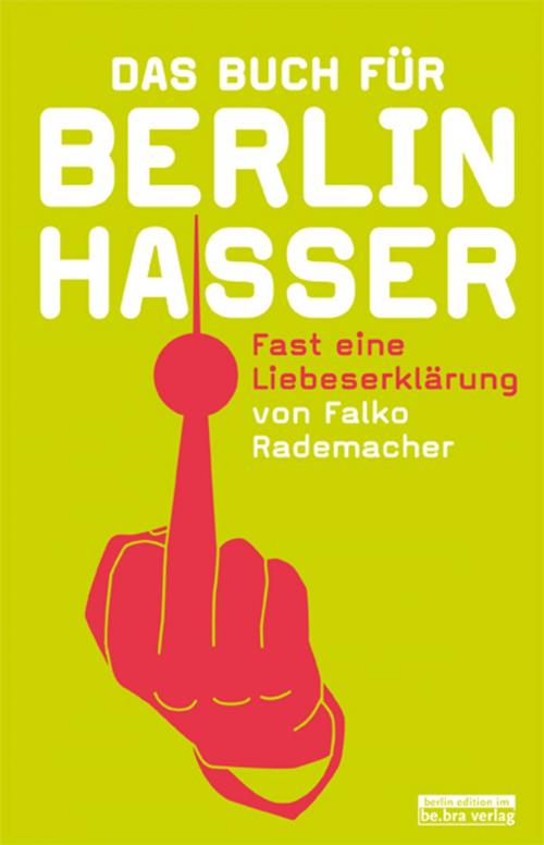Cover of the book Das Buch für Berlinhasser by Falko Rademacher, be.bra verlag