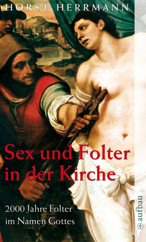 Cover of the book Sex und Folter in der Kirche by Prof. Dr. Horst Herrmann, Aufbau Digital