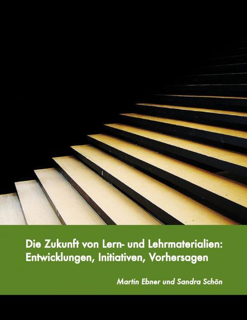 Cover of the book Die Zukunft von Lern- und Lehrmaterialien: Entwicklungen, Initiativen, Vorhersagen by Martin Ebner, Sandra Schön, Books on Demand
