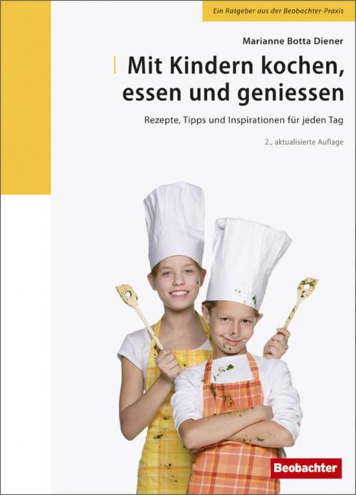 Cover of the book Mit Kindern kochen, essen und geniessen by Marianne Botta Diener, Christine Klingler Lüthi, Monika Baumgartner Hughes, Krisztina Faller, Beobachter-Edition