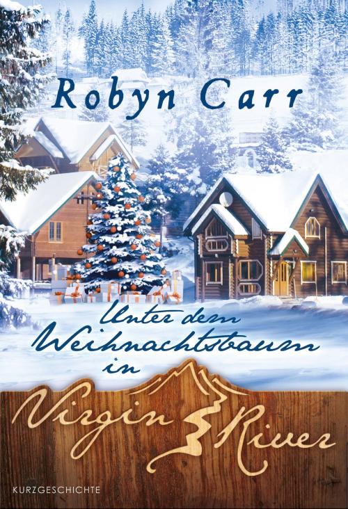 Cover of the book Unter dem Weihnachtsbaum in Virgin River by Robyn Carr, MIRA Taschenbuch