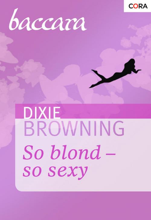 Cover of the book So blond - so sexy by Dixie Browning, CORA Verlag