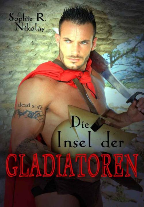 Cover of the book Die Insel der Gladiatoren by Sophie R. Nikolay, dead soft verlag