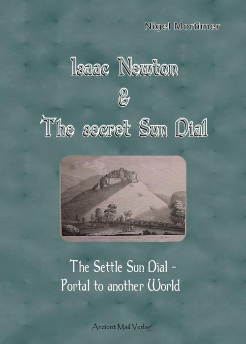 Cover of the book Isaac Newton & The secret Sun Dial Portal by Nigel Mortimer, Ancient Mail