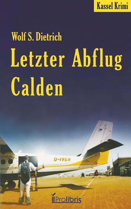 Cover of the book Letzter Abflug Calden by Wolf S. Dietrich, Prolibris Verlag