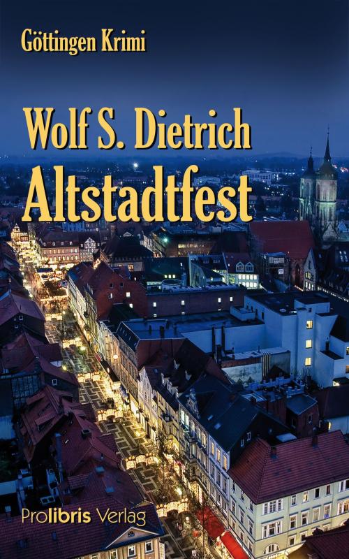 Cover of the book Altstadtfest by Wolf S. Dietrich, Prolibris Verlag