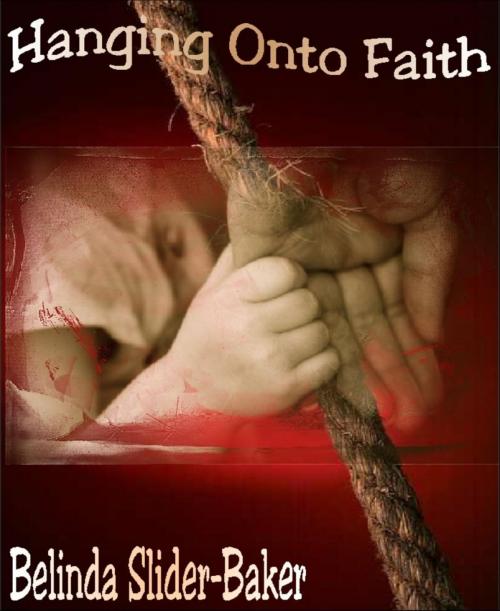Cover of the book Hanging Onto Faith by Belinda Slider-Baker, BookRix