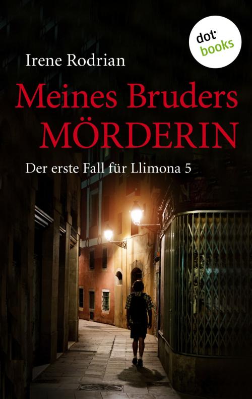 Cover of the book Meines Bruders Mörderin: Der erste Fall für Llimona 5 - Ein Barcelona-Krimi by Irene Rodrian, dotbooks GmbH