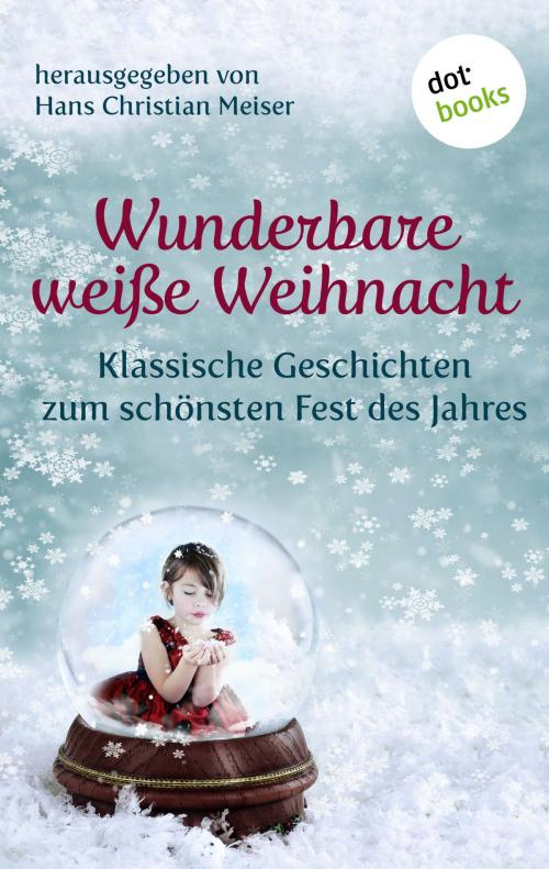 Cover of the book Wunderbare weiße Weihnacht by Hans Christian Meiser, dotbooks GmbH