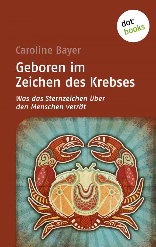 Cover of the book Geboren im Zeichen des Krebses by Caroline Bayer, dotbooks GmbH