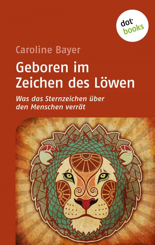 Cover of the book Geboren im Zeichen des Löwen by Caroline Bayer, dotbooks GmbH