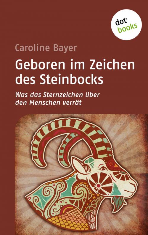 Cover of the book Geboren im Zeichen des Steinbocks by Caroline Bayer, dotbooks GmbH