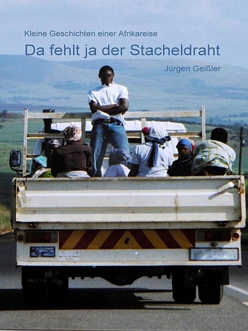 Cover of the book Da fehlt ja der Stacheldraht by Jürgen Geißler, XinXii-GD Publishing