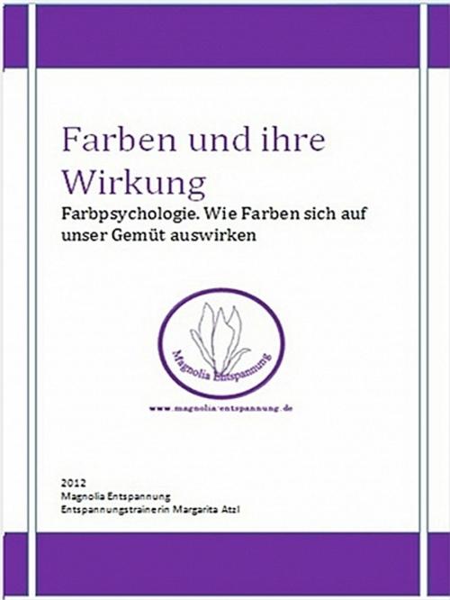 Cover of the book Farben und ihre Wirkung by Margarita Atzl, XinXii-GD Publishing