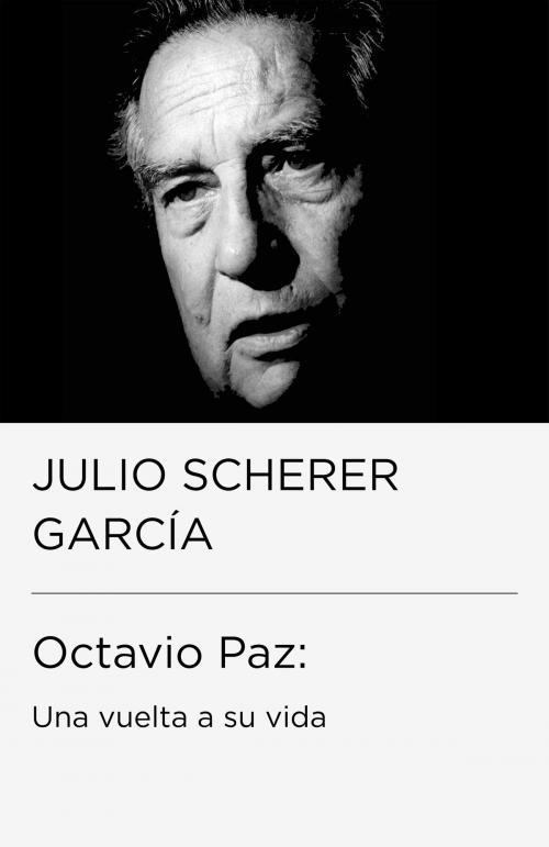 Cover of the book Octavio Paz: una vuelta a su vida by Julio Scherer García, Penguin Random House Grupo Editorial México
