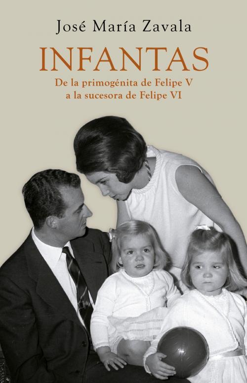 Cover of the book Infantas by José María Zavala, Penguin Random House Grupo Editorial España