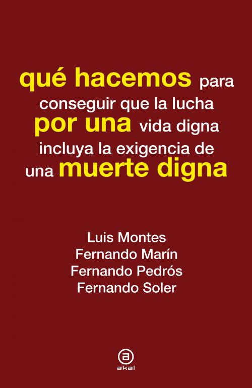Cover of the book Qué hacemos por una muerte digna by Luis Montes, Fernando Marín, Fernando Pedrós, Fernando Soler, Ediciones Akal