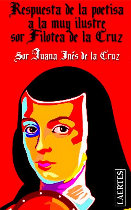 Cover of the book Respuesta de la poetisa a la muy Ilustre sor Filotea de la Cruz by Sor Juana Inés de la Cruz, Laertes