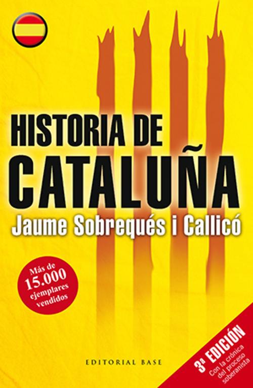 Cover of the book Historia de Cataluña by Jaume Sobrequés i Callicó, EDITORIAL BASE