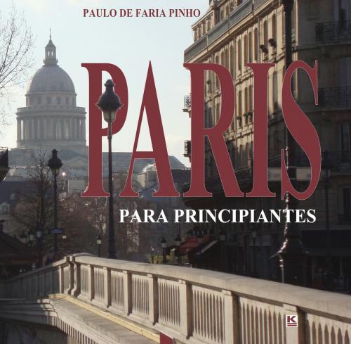 Cover of the book Paris para principiantes by Pinho, Paulo de Faria, KBR