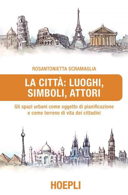 Cover of the book La città: luoghi, simboli, attori by Rosantonietta Scramaglia, Hoepli