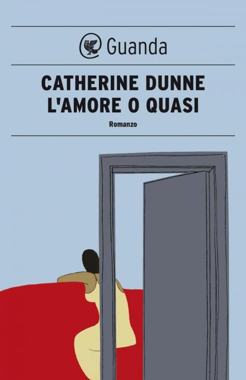 Cover of the book L'amore o quasi by Catherine Dunne, Guanda