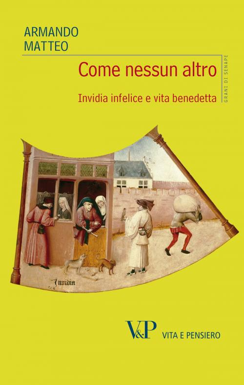 Cover of the book Come nessun altro. Invidia infelice e vita benedetta by Armando Matteo, Vita e Pensiero