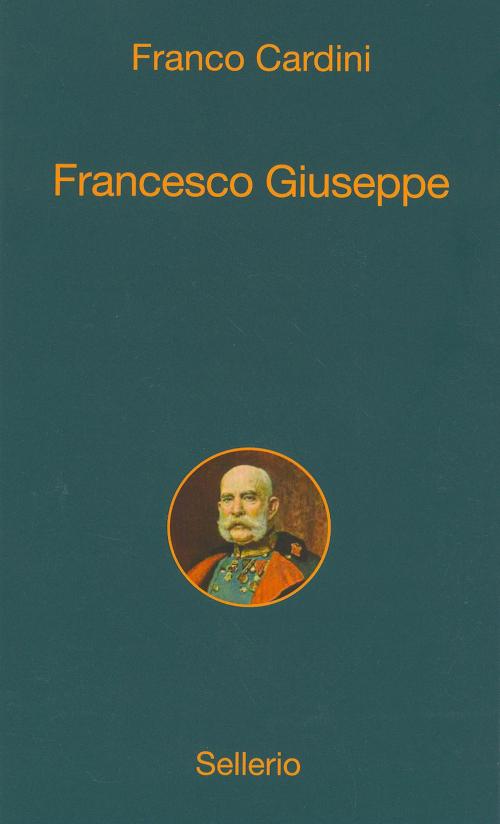 Cover of the book Francesco Giuseppe by Franco Cardini, Sergio Valzania, Sellerio Editore