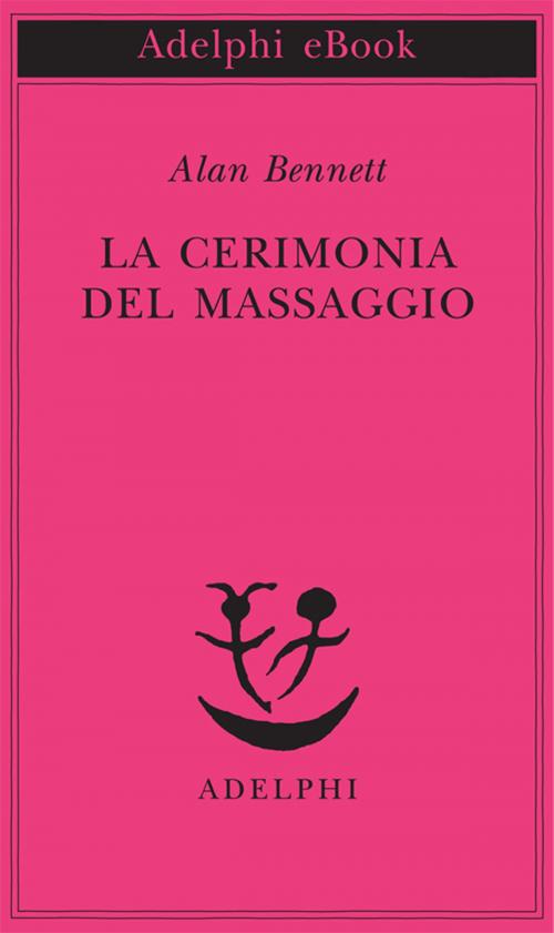 Cover of the book La cerimonia del massaggio by Alan Bennett, Adelphi
