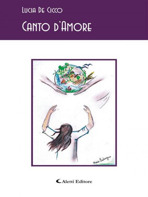 Cover of the book Canto d’Amore by Lucia De Cicco, Aletti Editore