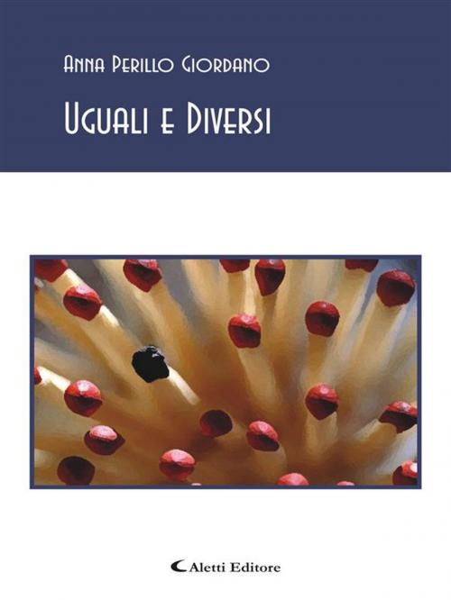 Cover of the book Uguali e Diversi by Anna Perillo Giordano, Aletti Editore