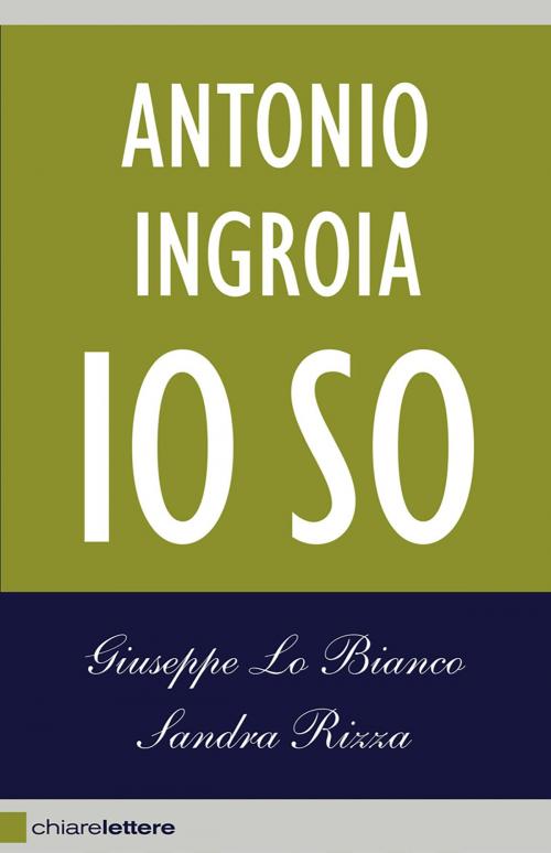 Cover of the book Antonio Ingroia. Io so by Giuseppe Lo Bianco, Sandra Rizza, Antonio Ingroia, Chiarelettere