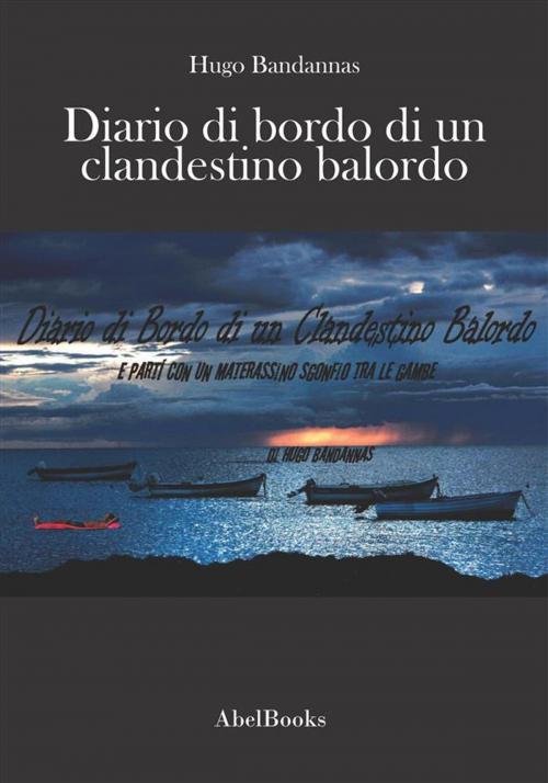 Cover of the book Diario di Bordo di un Clandestino Balordo by Hugo Bandannas, Abel Books