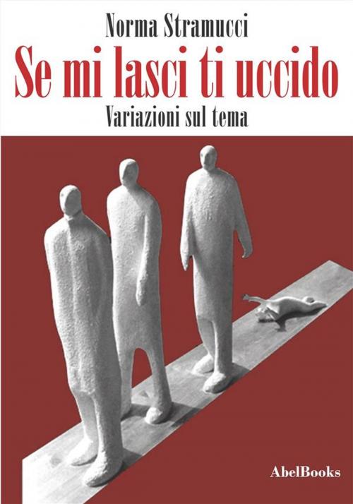Cover of the book Se mi lasci, ti uccido by Norma Stramucci, Abel Books