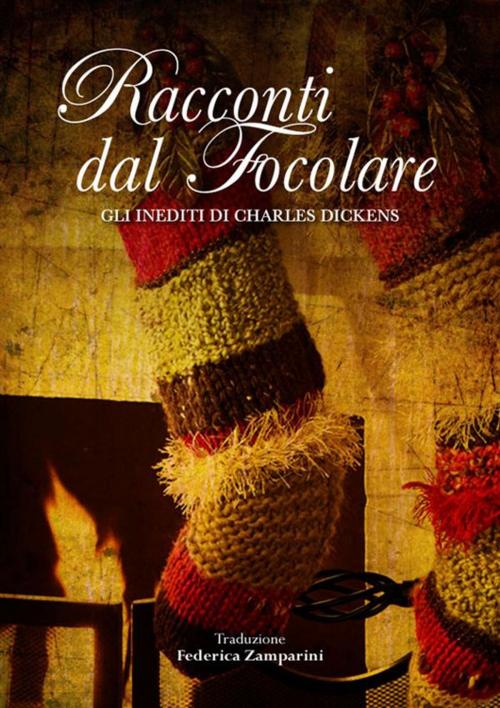 Cover of the book Racconti dal focolare - Gli inediti di Charles Dickens by Federica Zamparini (traduttore), Charles Dickens, Charles Dickens