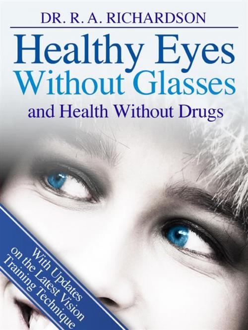 Cover of the book Healthy Eyes Without Glasses and Health Without Drugs by R. A. Richardson, R. A. Richardson