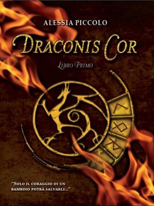 Cover of the book Draconis cor - libro primo by Alessia Piccolo, editrice GDS