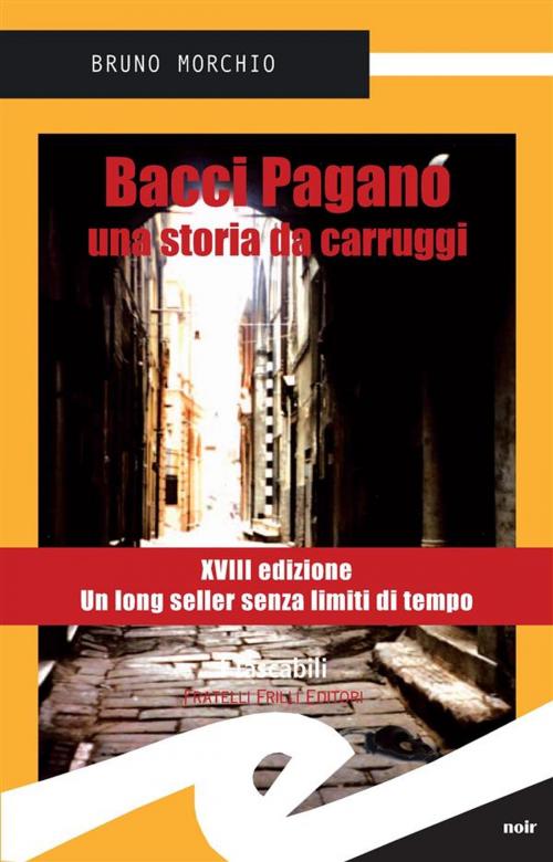 Cover of the book Bacci Pagano. Una storia da carruggi by Bruno Morchio, Fratelli Frilli Editori