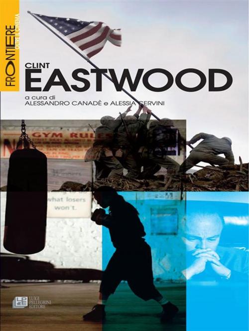 Cover of the book Clint Eastwood by Alessandro Canadè, Alessia Cervini, Luigi Pellegrini Editore
