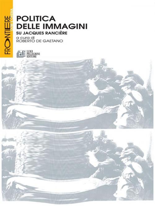 Cover of the book Politica delle immagini. Su Jacques Ranciere by Roberto De Gaetano, Luigi Pellegrini Editore