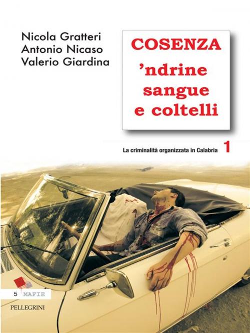 Cover of the book Cosenza 'Ndrine Sangue e Coltelli. La criminalità organizzata in calabria 1 by Antonio Nicaso, Nicola Gratteri, Valerio Giardina, Luigi Pellegrini Editore