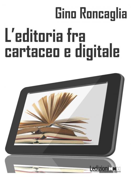 Cover of the book L'editoria fra cartaceo e digitale by Gino Roncaglia, Ledizioni