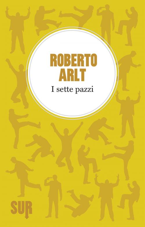 Cover of the book I sette pazzi by Roberto Arlt, SUR