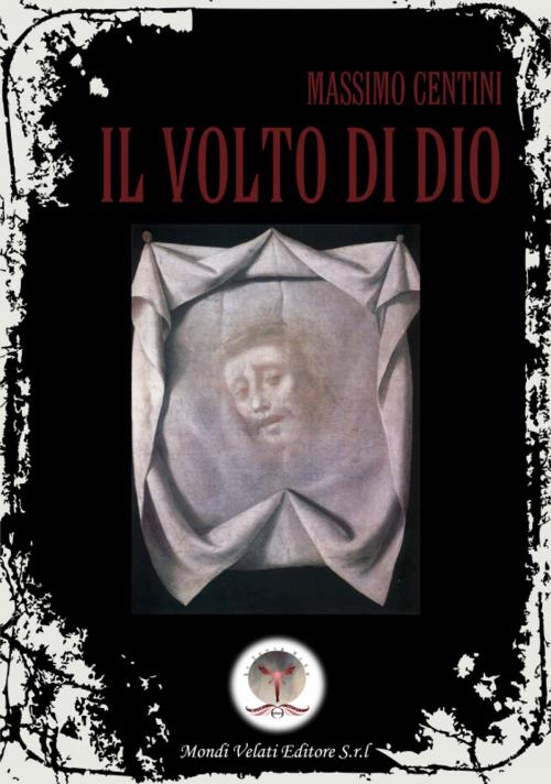 Cover of the book Il volto di Dio by Massimo Centini, Mondi Velati Editore