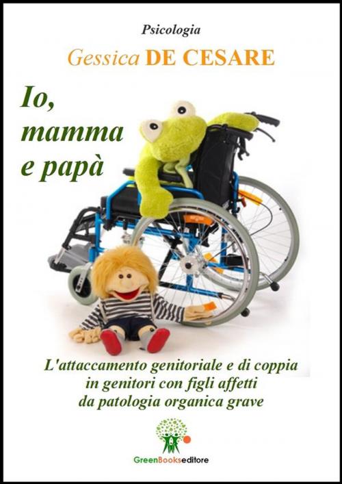 Cover of the book Io, mamma e papà by Gessica De Cesare, Greenbooks Editore