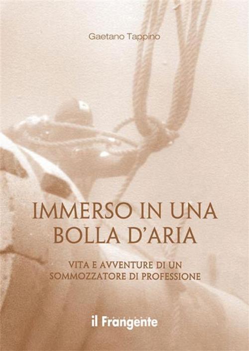 Cover of the book Immerso in una bolla d'aria by Gaetano Tappino, Edizioni Il Frangente