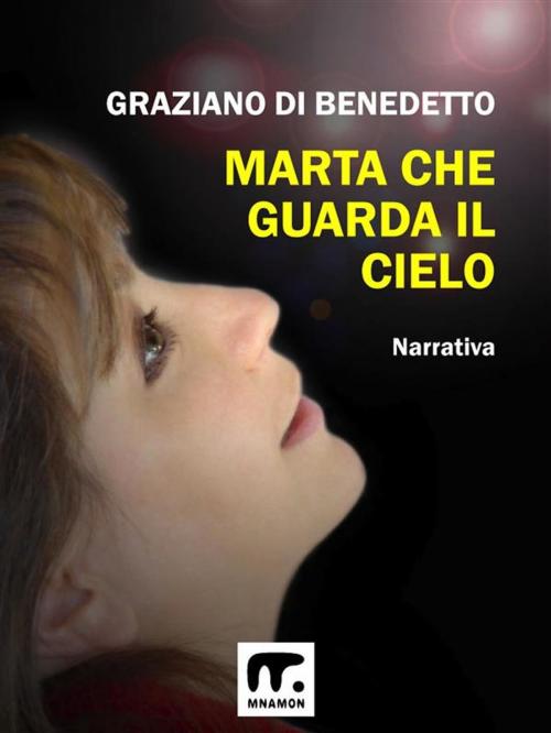 Cover of the book Marta che guarda il cielo by Graziano Di Benedetto, Mnamon